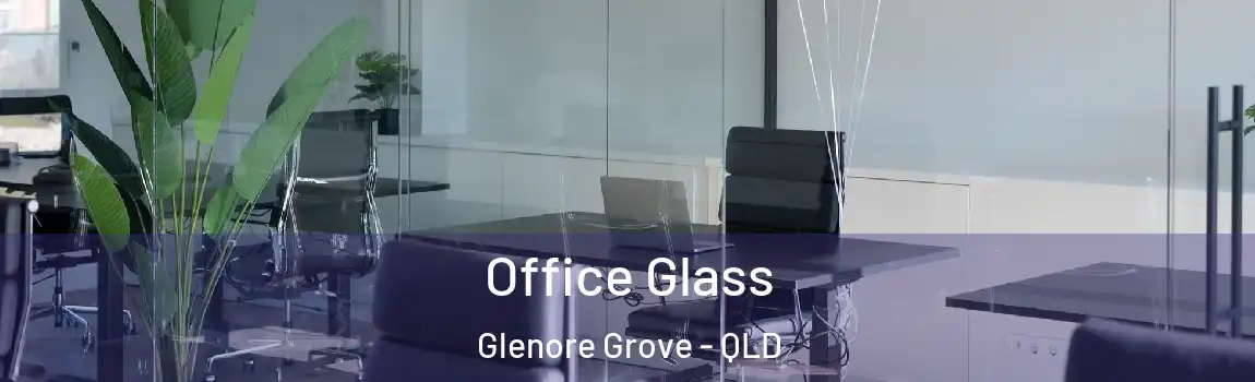 Office Glass Glenore Grove - QLD