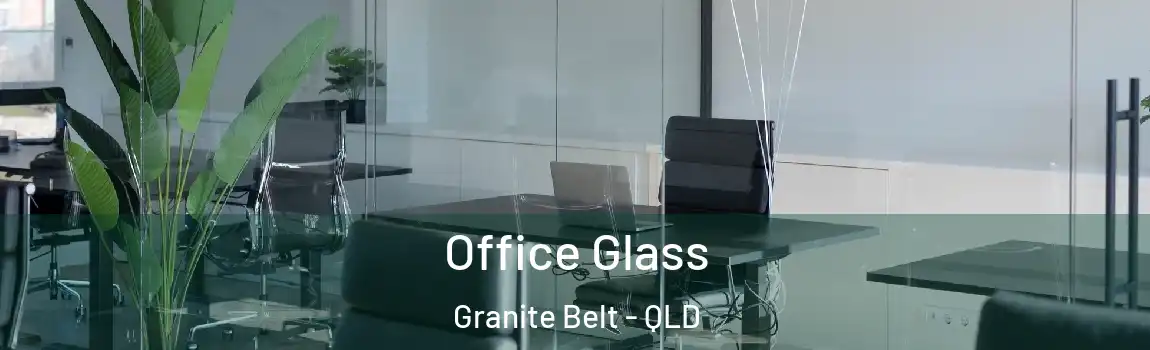 Office Glass Granite Belt - QLD