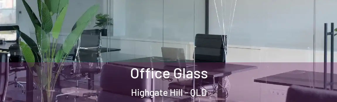 Office Glass Highgate Hill - QLD