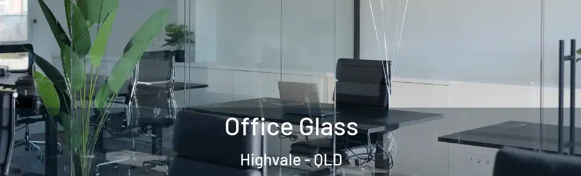  Office Glass Highvale - QLD
