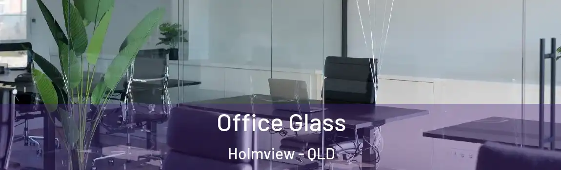 Office Glass Holmview - QLD