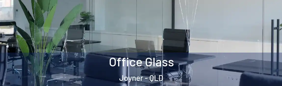 Office Glass Joyner - QLD