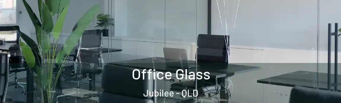 Office Glass Jubilee - QLD