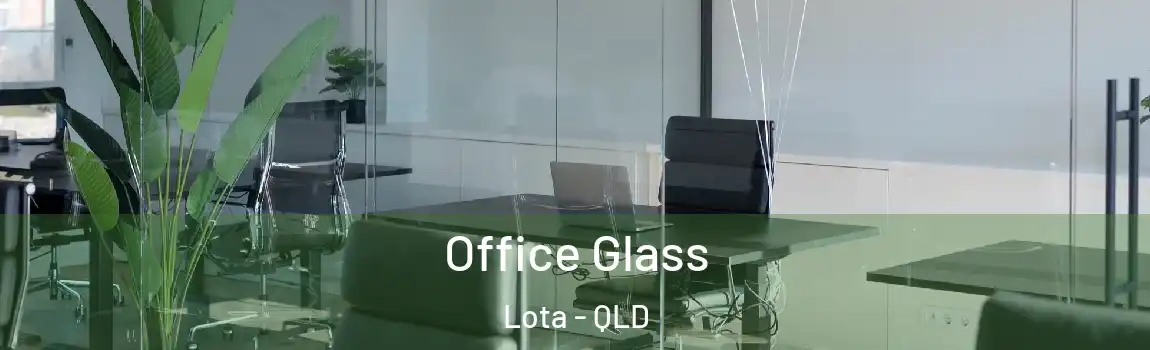 Office Glass Lota - QLD