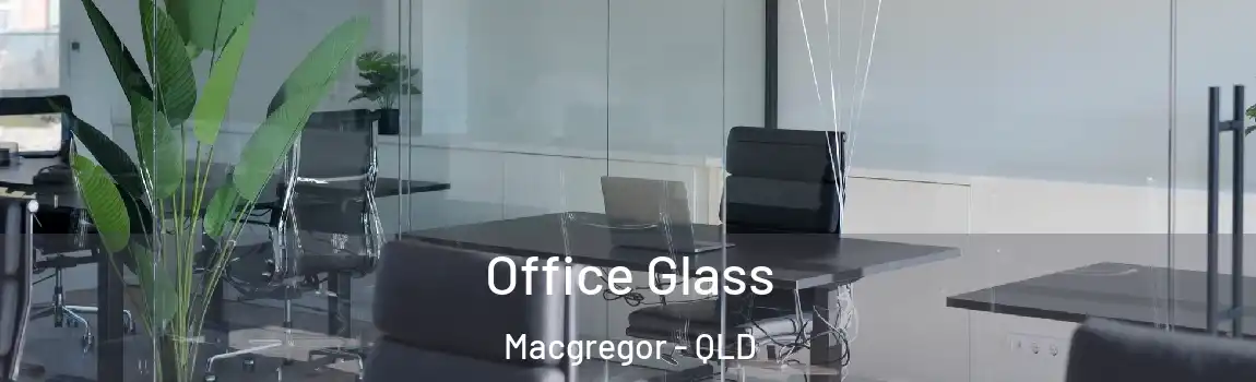 Office Glass Macgregor - QLD