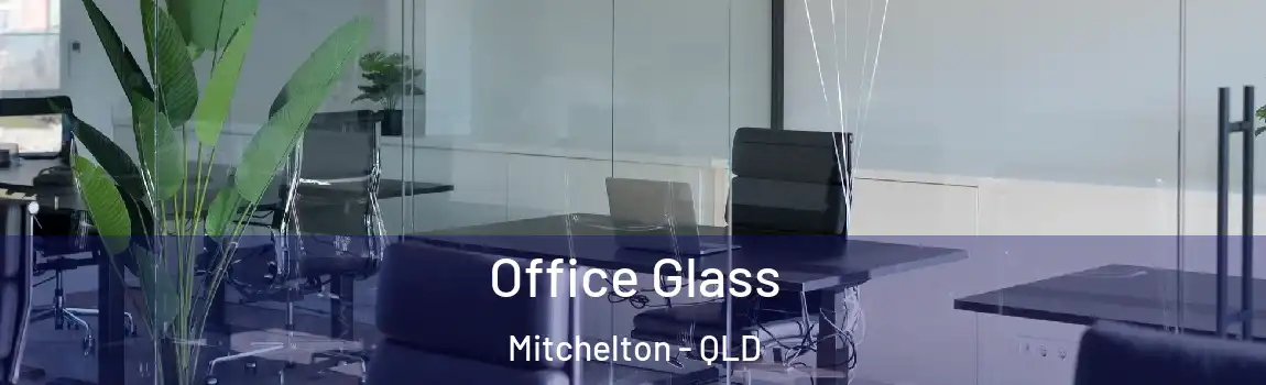 Office Glass Mitchelton - QLD