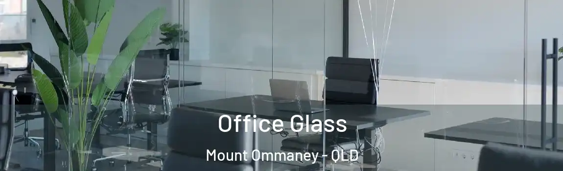 Office Glass Mount Ommaney - QLD