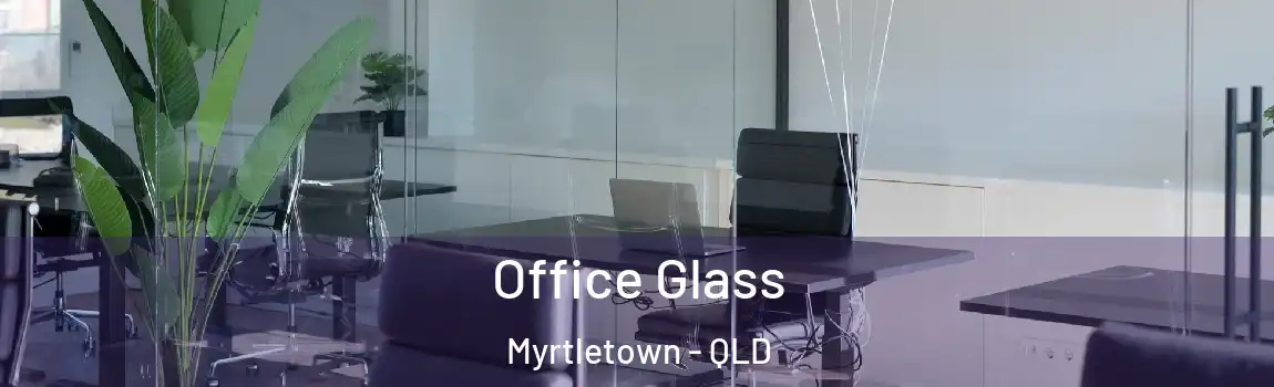 Office Glass Myrtletown - QLD