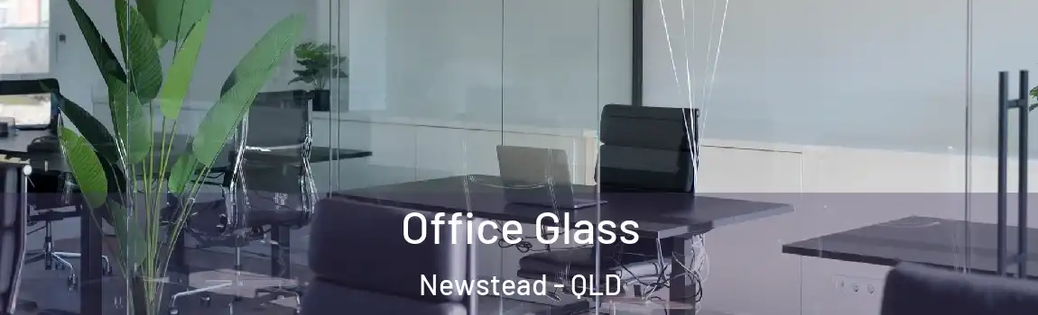 Office Glass Newstead - QLD