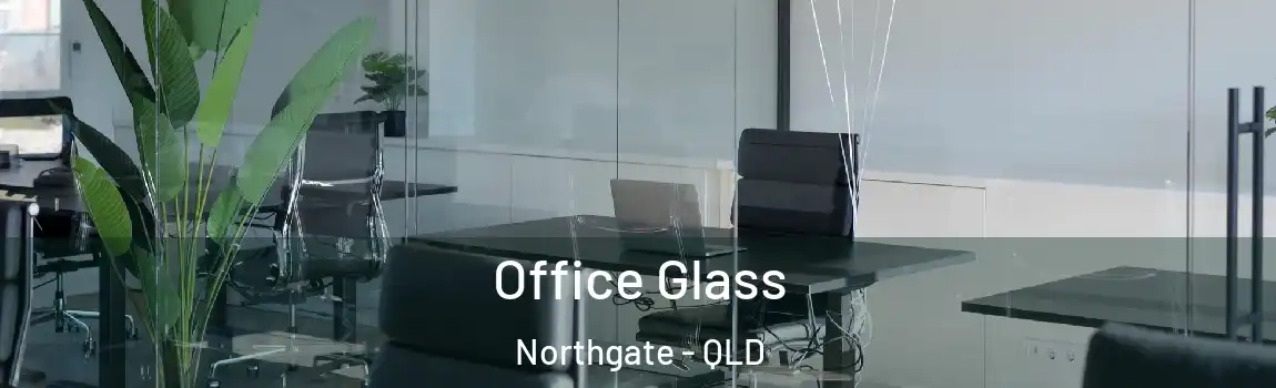 Office Glass Northgate - QLD