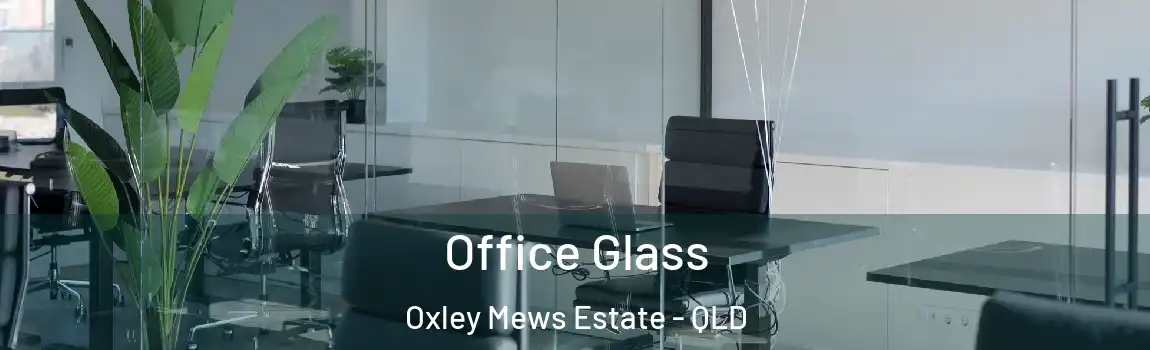  Office Glass Oxley Mews Estate - QLD