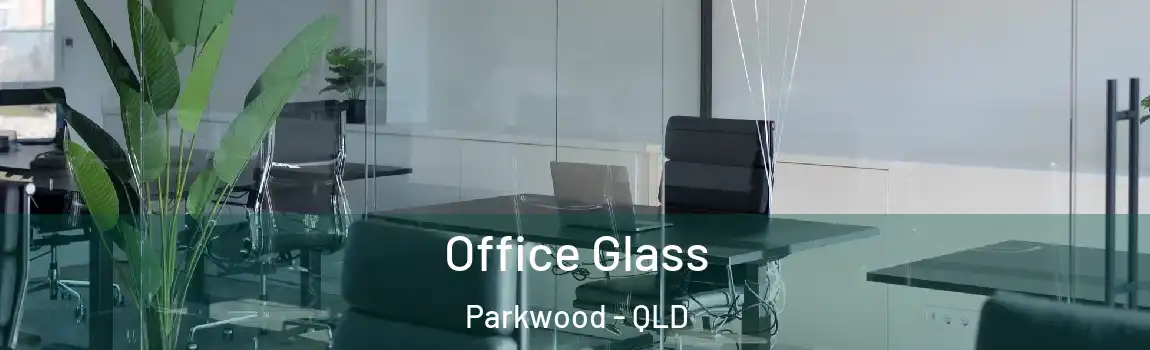  Office Glass Parkwood - QLD