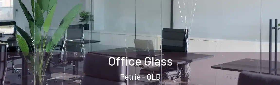 Office Glass Petrie - QLD