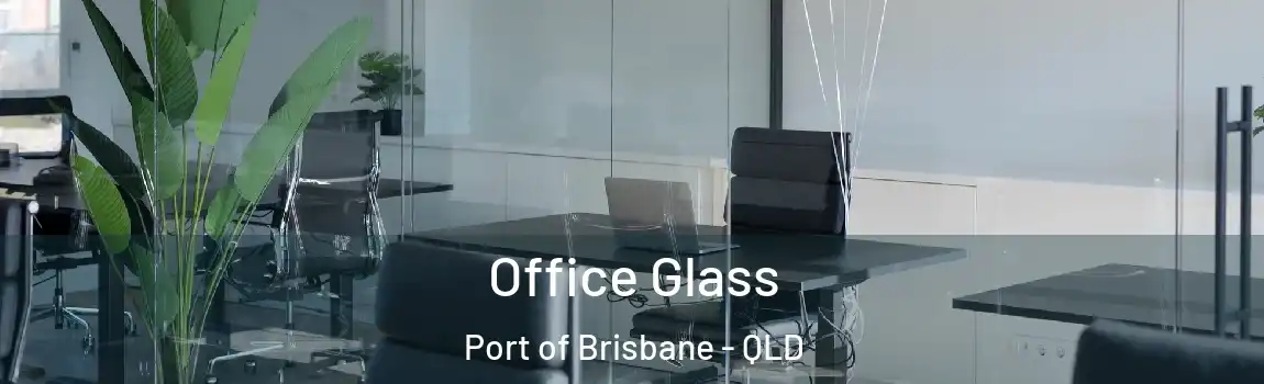 Office Glass Port of Brisbane - QLD