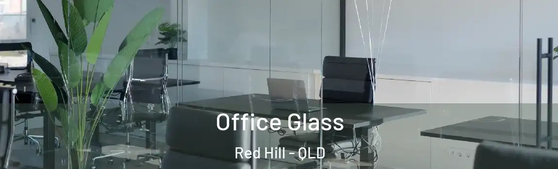  Office Glass Red Hill - QLD