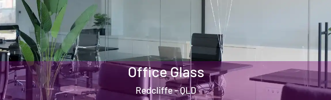 Office Glass Redcliffe - QLD