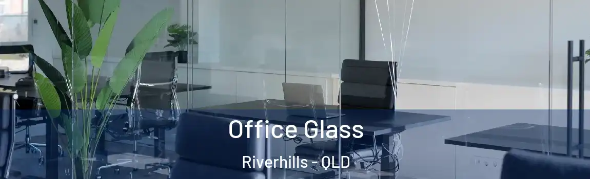 Office Glass Riverhills - QLD