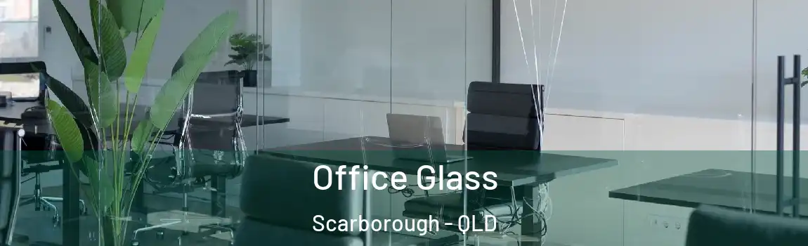  Office Glass Scarborough - QLD