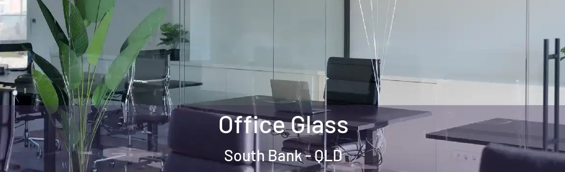 Office Glass South Bank - QLD