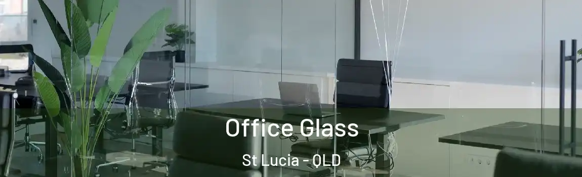 Office Glass St Lucia - QLD
