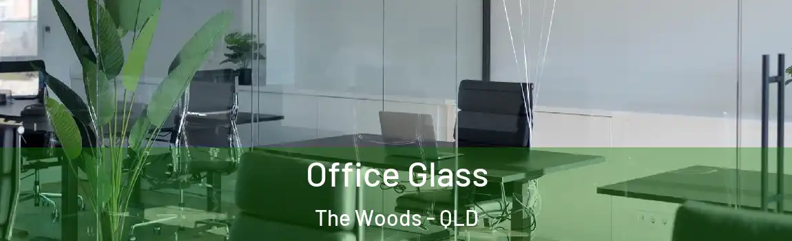 Office Glass The Woods - QLD