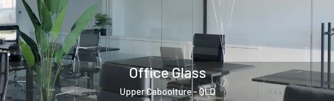 Office Glass Upper Caboolture - QLD
