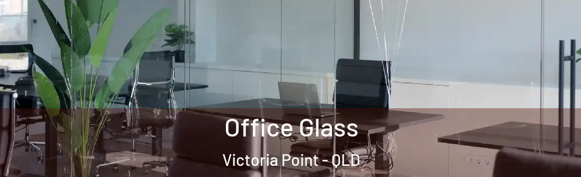  Office Glass Victoria Point - QLD