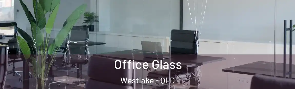 Office Glass Westlake - QLD