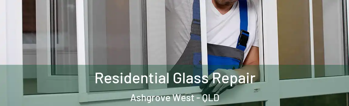 Residential Glass Repair Ashgrove West - QLD