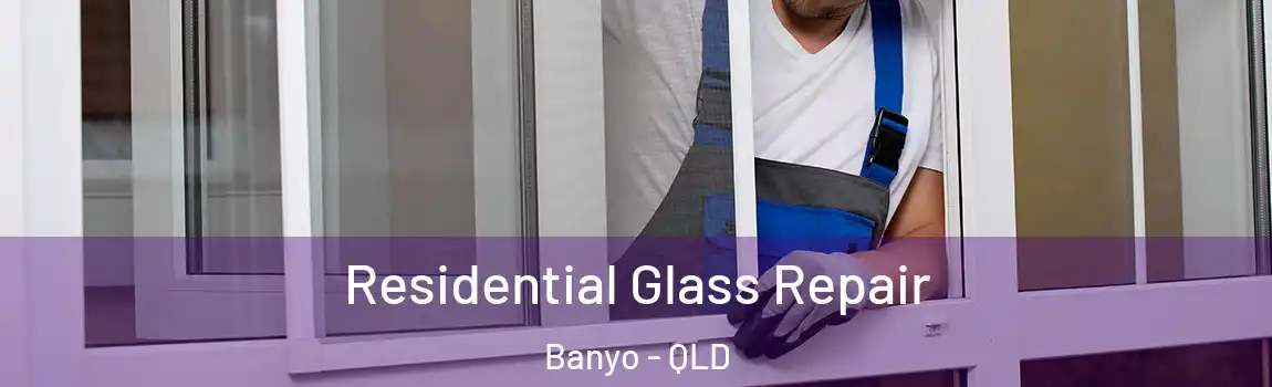 Residential Glass Repair Banyo - QLD
