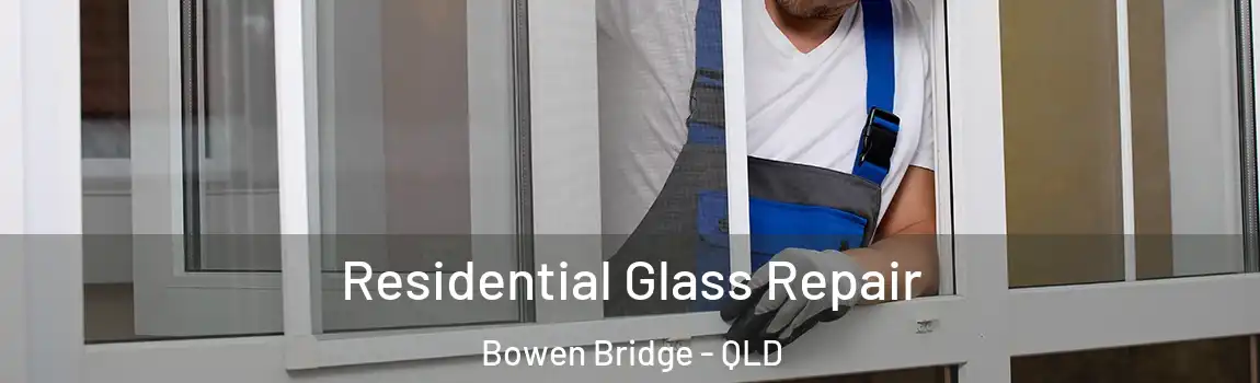 Residential Glass Repair Bowen Bridge - QLD