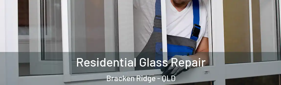 Residential Glass Repair Bracken Ridge - QLD