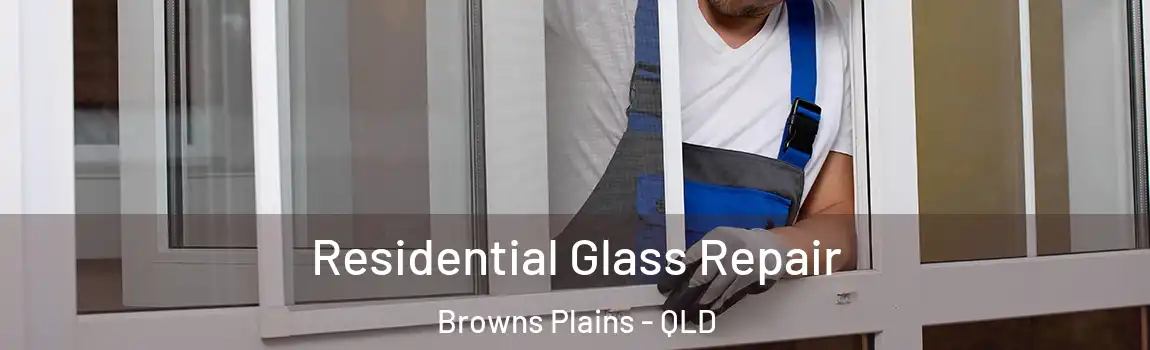 Residential Glass Repair Browns Plains - QLD