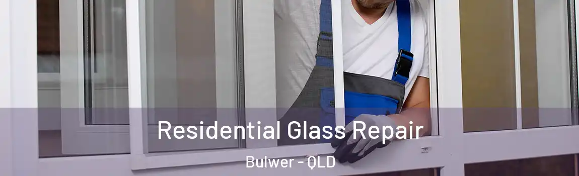 Residential Glass Repair Bulwer - QLD