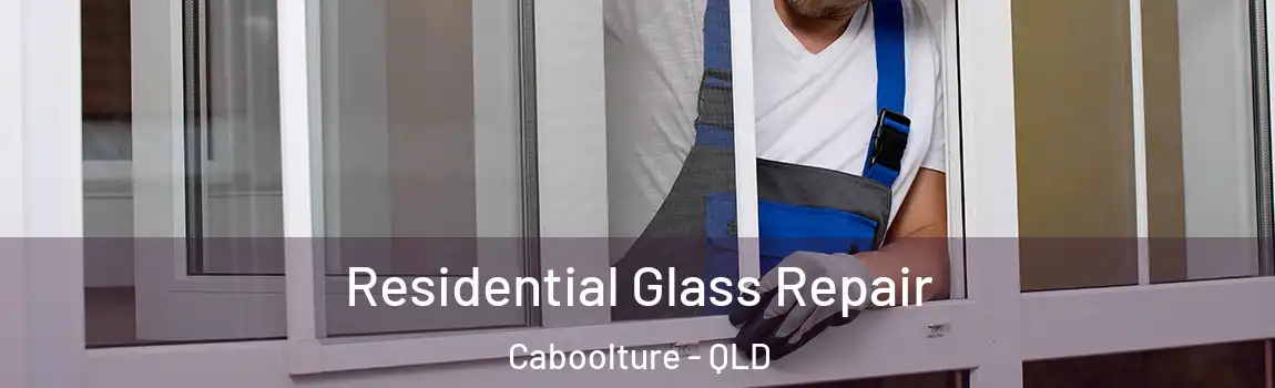 Residential Glass Repair Caboolture - QLD
