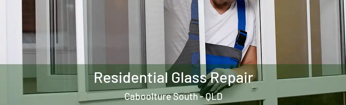 Residential Glass Repair Caboolture South - QLD