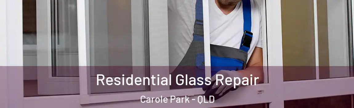  Residential Glass Repair Carole Park - QLD