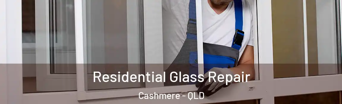 Residential Glass Repair Cashmere - QLD