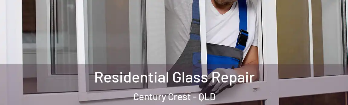 Residential Glass Repair Century Crest - QLD