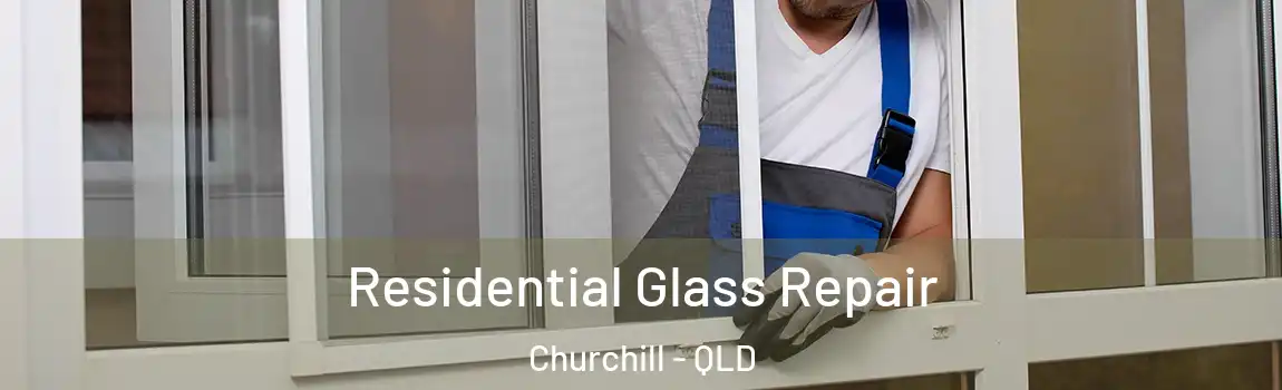  Residential Glass Repair Churchill - QLD