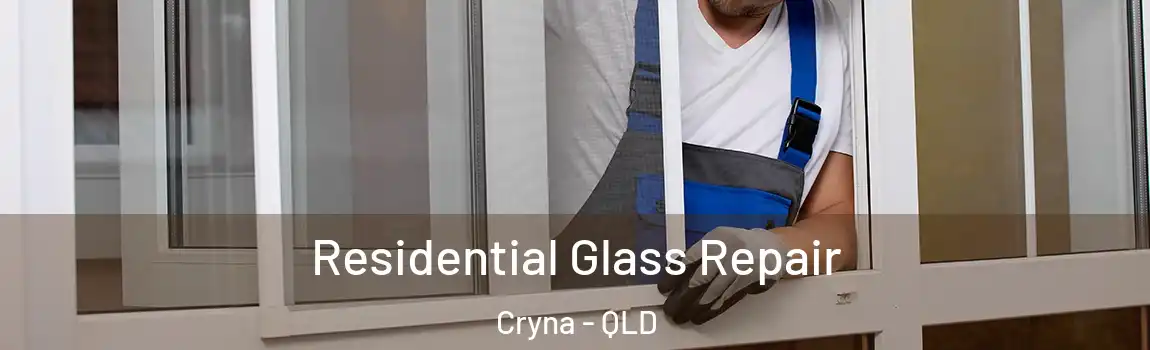 Residential Glass Repair Cryna - QLD
