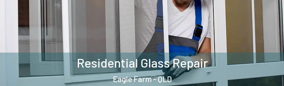 Residential Glass Repair Eagle Farm - QLD