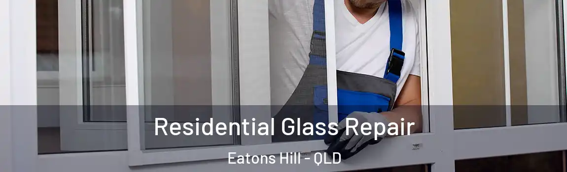 Residential Glass Repair Eatons Hill - QLD