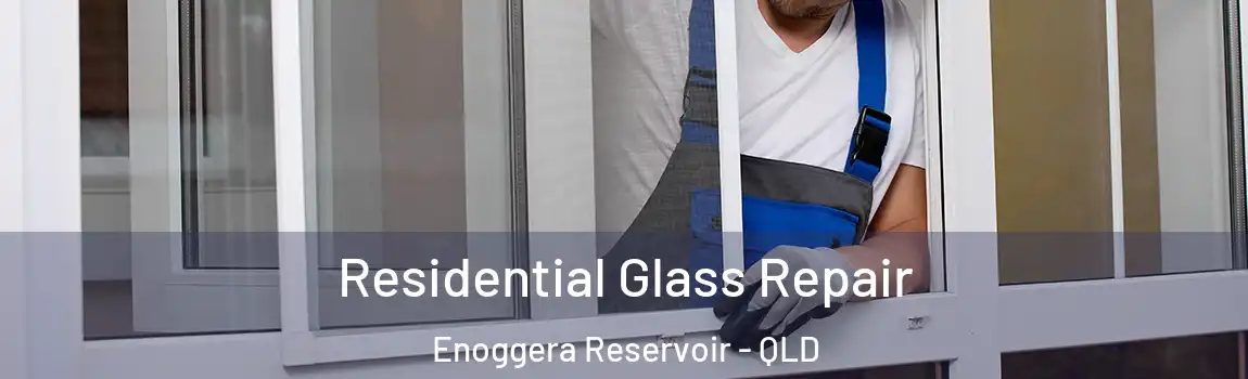 Residential Glass Repair Enoggera Reservoir - QLD