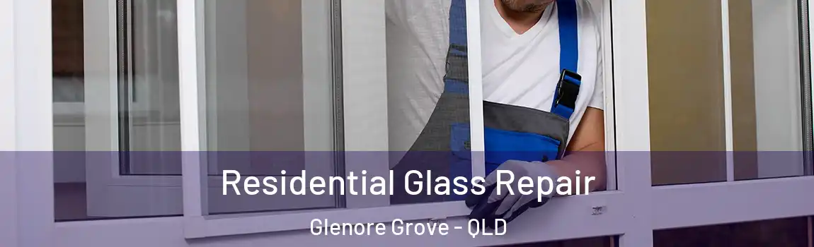 Residential Glass Repair Glenore Grove - QLD