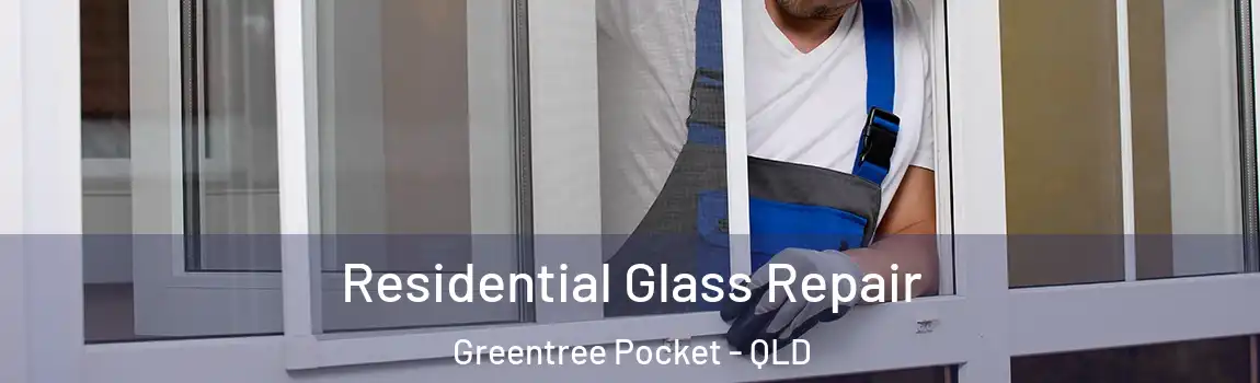 Residential Glass Repair Greentree Pocket - QLD