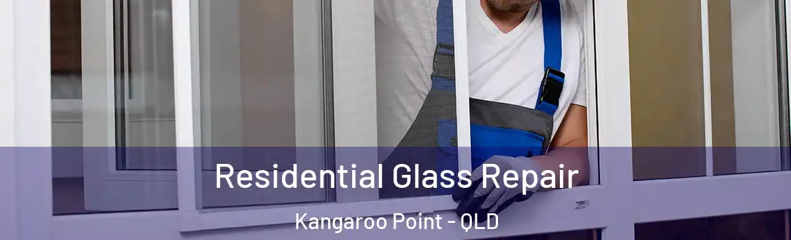 Residential Glass Repair Kangaroo Point - QLD