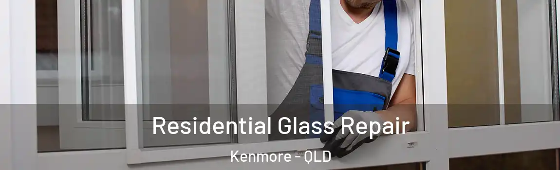  Residential Glass Repair Kenmore - QLD