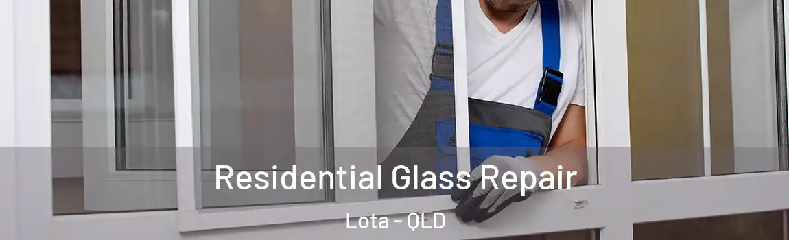 Residential Glass Repair Lota - QLD