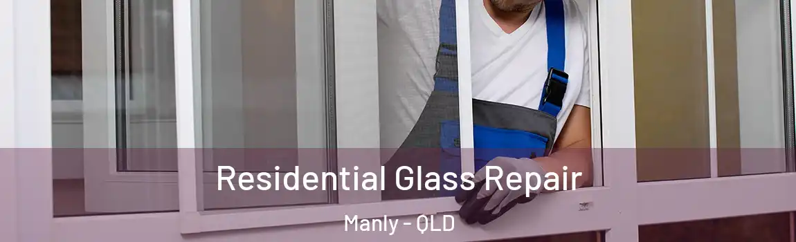 Residential Glass Repair Manly - QLD